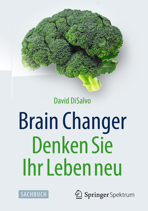 Brain Changer – Denken Sie Ihr Leben neu von DiSalvo,  David, Meyer,  Stephan, Wissmann,  Jorunn