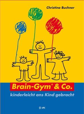 Brain-Gym & Co. – kinderleicht ans Kind gebracht von Buchner,  Christina