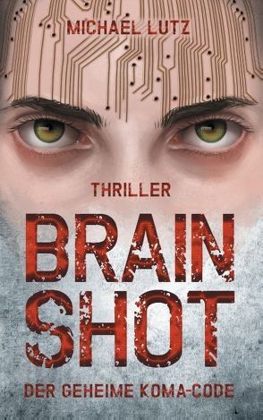 Brain shot – Der geheime Koma-Code von Lutz,  Michael