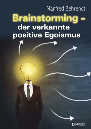 Brainstorming – der verkannte positive Egoismus von Behrendt,  Manfred