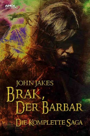 BRAK, DER BARBAR – DIE KOMPLETTE SAGA von Jakes,  John