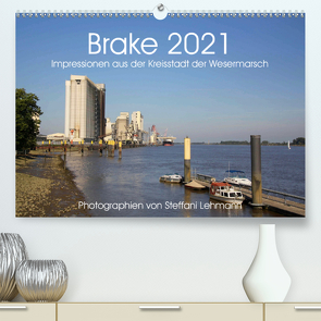 Brake 2021. Impressionen aus der Kreisstadt der Wesermarsch (Premium, hochwertiger DIN A2 Wandkalender 2021, Kunstdruck in Hochglanz) von Lehmann,  Steffani