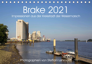 Brake 2021. Impressionen aus der Kreisstadt der Wesermarsch (Tischkalender 2021 DIN A5 quer) von Lehmann,  Steffani