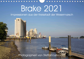 Brake 2021. Impressionen aus der Kreisstadt der Wesermarsch (Wandkalender 2021 DIN A4 quer) von Lehmann,  Steffani