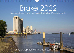 Brake 2022. Impressionen aus der Kreisstadt der Wesermarsch (Wandkalender 2022 DIN A3 quer) von Lehmann,  Steffani