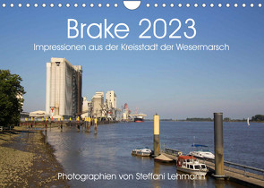 Brake 2023. Impressionen aus der Kreisstadt der Wesermarsch (Wandkalender 2023 DIN A4 quer) von Lehmann,  Steffani