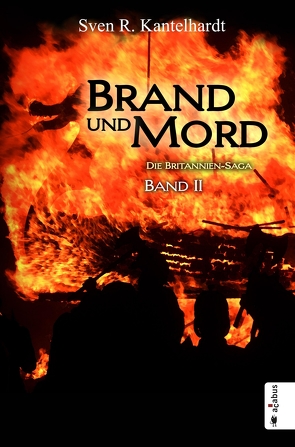 Brand und Mord. Die Britannien-Saga von Kantelhardt,  Sven R.