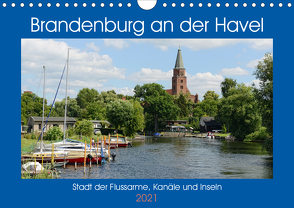 Brandenburg an der Havel – Stadt der Flussarme, Kanäle und Inseln (Wandkalender 2021 DIN A4 quer) von Frost,  Anja