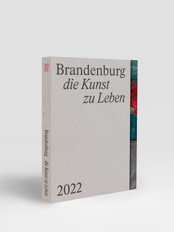 Brandenburg – die Kunst zu Leben von Ahrends,  Martin, Gamisch,  Alisha, Gaudlitz,  Frank, Melikov,  Helena, Persiel,  Marit, Taha,  Karosh, von Heyden,  Alexa