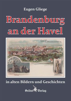 Brandenburg in alten Bildern und Geschichten von Gliege,  Eugen, Gliege,  Eugen & Constanze, Pressezeichner GbR Gliege,  Eugen & Constanze