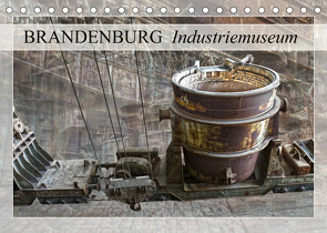 Brandenburg Industriemuseum (Tischkalender 2023 DIN A5 quer) von Ziemer,  Astrid