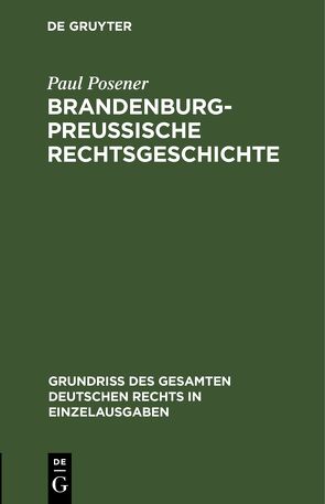 Brandenburg-preußische Rechtsgeschichte von Posener,  Paul