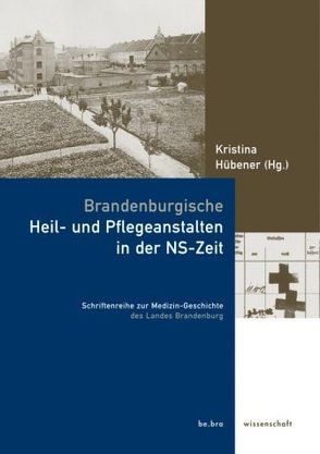 Brandenburgische Heil- und Pflegeanstalten in der NS-Zeit von Hübener,  Kristina