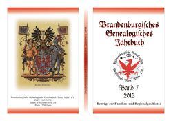 Brandenburgisches Genealogisches Jahrbuch (BGJ) / Brandenburgisches Genealogisches Jahrbuch 2013 von Bachmann,  Lutz, Brenck,  Peter, Engel,  Felix, Rose-Schmidt,  Margit, Senninger,  Maik, Treutler,  Gerd Christian Th., Wolter,  Olaf