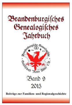 Brandenburgisches Genealogisches Jahrbuch (BGJ) / Brandenburgisches Genealogisches Jahrbuch 2015 von Bachmann,  Lutz, Ebenhög,  Heinz, Euent,  Ulrich, Friederich,  Karl-Ernst, Köhler,  Peter, Morschka,  Udo, Steinbrecher,  Bernd, Treutler,  Gerd Christian Th., Wulf,  Alfred