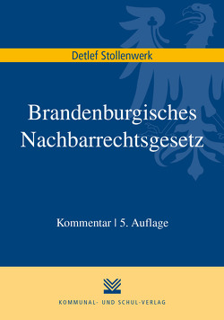 Brandenburgisches Nachbarrechtsgesetz von Stollenwerk,  Detlef