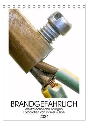 Brandgefährliche elektrische Anlagen (Tischkalender 2024 DIN A5 hoch), CALVENDO Monatskalender von Kühne,  Daniel