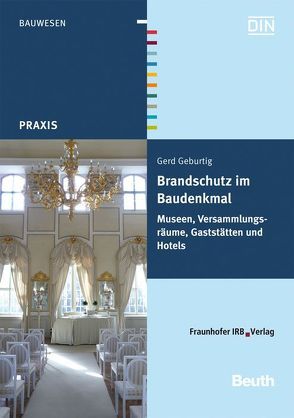 Brandschutz im Baudenkmal. Museen, Versammlungsräume, Gaststätten und Hotels. von Geburtig,  Gerd