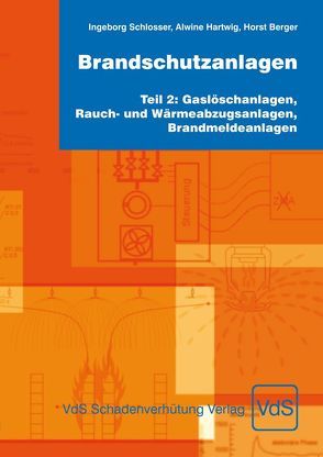 Brandschutzanlagen, Teil 2: Gaslöschanlagen, Rauch- und Wärmeabzugsanlagen, Brandmeldeanlagen von Berger,  Horst, Hartwig,  Alwine, Schlosser,  Ingeborg