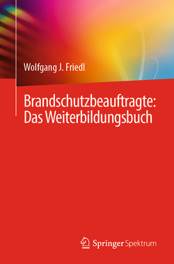 Brandschutzbeauftragte: Das Weiterbildungsbuch von Friedl,  Wolfgang J.