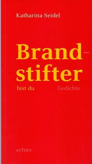 Brandstifter bist du von Seidel,  Katharina