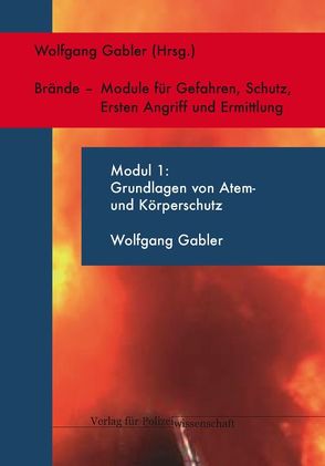 Brandursachen – Module für Gefahren, Schutz, Ersten Angriff und Ermittlung / Gefahren bei Einsätzen zur Brandursachenermittlung – Modul 1 von Gabler,  Wolfgang