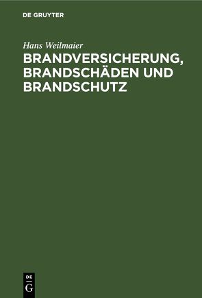 Brandversicherung, Brandschäden und Brandschutz von Weilmaier,  Hans