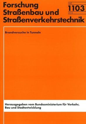 Brandversuche in Tunneln von Dehn,  Frank, Hegemann,  Kerstin, Heide,  Uwe, Kotthof,  Ingolf, Neumann,  M. Sc. Nick, Schmidt,  Jörg