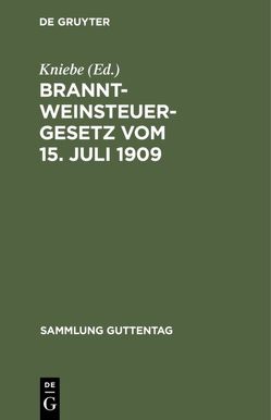 Branntweinsteuergesetz vom 15. Juli 1909 von Kniebe