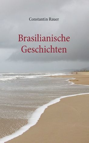 Brasilianische Geschichten von Rauer,  Constantin