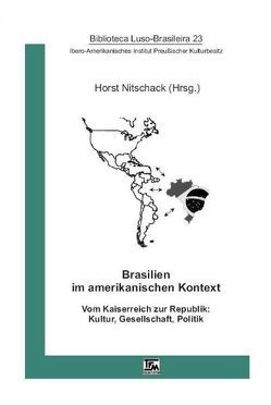 Brasilien im amerikanischen Kontext um 1900 von Bosl,  Katharina, Chiappini,  Ligia, Heinz,  Wolfgang S, Hentschke,  Jens, Hermanns,  Ute, Kemner,  Jochen, Klengel,  Susanne, Lisboa,  Karen, Neuburger,  Martina, Neumann,  Gerson R, Nitschack,  Horst, Paul,  Wolf, Schlickers,  Sabine, Ziegler,  Béatrice