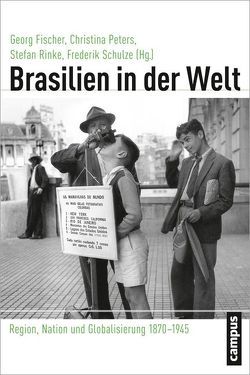 Brasilien in der Welt von Bartelt,  Dawid Danilo, Benchimol,  Jaime Larry, Bendocchi Alves,  Débora, Brinkmann,  Sören, Costa,  Marcos, Costa,  Sergio, Dorsch,  Sebastian, Fischer,  Georg, Gak,  Igor, Gerstenberger,  Debora, Jesus Chrysostomo,  Maria Isabel de, Lesser,  Jeffrey, Lisboa,  Karen, Peters,  Christina, Peters,  Christine, Prutsch,  Ursula, Rinke,  Stefan, Röhrig Assuncao,  Matthias, Schulz,  Frederik, Schulze,  Frederik, Schuster,  Sven, Vidal,  Laurent, Weinstein,  Barbara