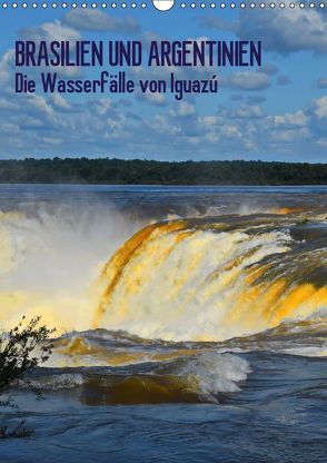 BRASILIEN UND ARGENTINIEN. Die Wasserfälle von Iguazú (Wandkalender 2019 DIN A3 hoch) von J.Fryc