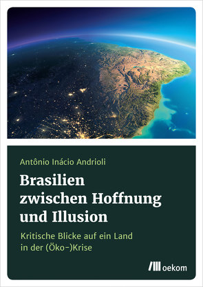 Brasilien zwischen Hoffnung und Illusion von Andrioli,  Antonio Inácio