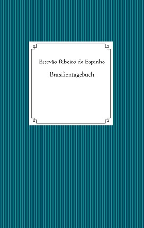 Brasilientagebuch von Ribeiro do Espinho,  Estevão