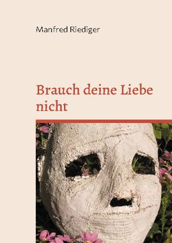 Brauch deine Liebe nicht von Riediger,  Manfred