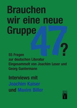 Brauchen wir eine neue Gruppe 47? von Ahrends,  Martin, Baier,  Lothar, Beyer,  Marcel, Biller,  Maxim, Guntermann,  Georg, Kaiser,  Joachim, Leser,  Joachim