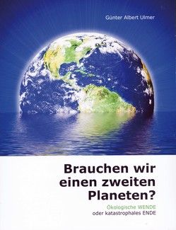 Brauchen wir einen zweiten Planeten? von Ulmer,  Günter