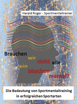 Brauchen wir nicht alle ein bisschen mental? von Rüger,  Harald