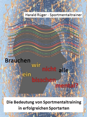 Brauchen wir nicht alle ein bisschen mental? von Rüger,  Harald