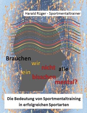 Brauchen wir nicht alle ein bisschen mental? von Rüger,  Harald