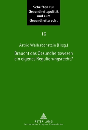 Braucht das Gesundheitswesen ein eigenes Regulierungsrecht? von Wallrabenstein,  Astrid