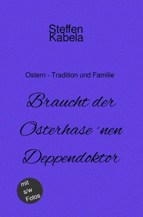 Braucht der Osterhase ´nen Deppendoktor von Kabela,  Steffen