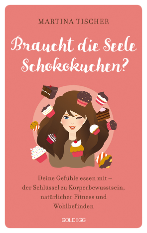 Braucht die Seele Schokokuchen? Gefühle essen mit – der Schlüssel zu Körperbewusstsein, natürlicher Fitness und Wohlbefinden. Ursachen von Übergewicht auf emotionaler Ebene erkennen und auflösen. von Tischer,  Martina