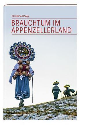 Brauchtum im Appenzellerland von Koenig,  Christine