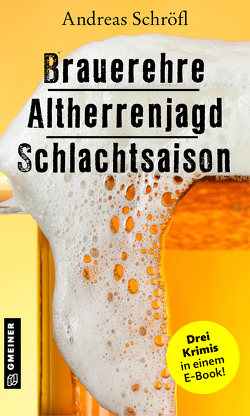 Brauerehre – Altherrenjagd – Schlachtsaison von Schröfl,  Andreas