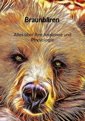 Braunbären – Alles über ihre Anatomie und Physiologie von Grimm,  Niklas