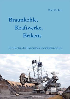 Braunkohle, Kraftwerke, Briketts von Zenker,  Peter