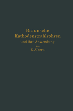 Braunsche Kathodenstrahlröhren und ihre Anwendung von Alberti,  E.