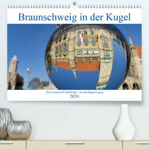 Braunschweig in der Kugel – Die Löwenstadt steht Kopf (Premium, hochwertiger DIN A2 Wandkalender 2020, Kunstdruck in Hochglanz) von Hilmer-Schröer und Ralf Schröer,  Barbara